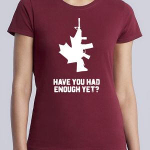 Women's "Have You Had Enough Yet?" T-shirt